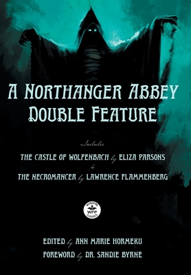 A Northanger Abbey Double Feature: The Castle of Wolfenbach by Eliza Parsons & The Necromancer by Lawrence Flammenberg - Parsons, Eliza, and Flammenburg, Lawrence, and Will, Peter (Translated by)