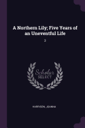 A Northern Lily; Five Years of an Uneventful Life: 3