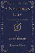 A Northern Lily, Vol. 2: Five Gears of an Uneventful Life (Classic Reprint)