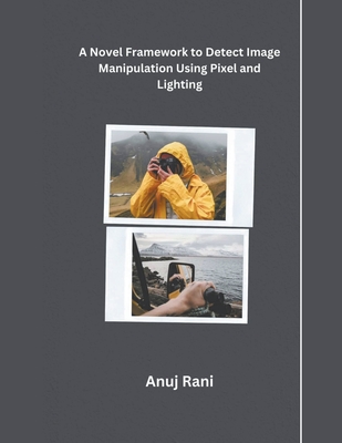 A Novel Framework to Detect Image Manipulation Using Pixel and Lighting - Rani, Anuj
