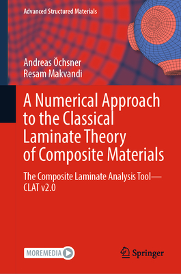 A Numerical Approach to the Classical Laminate Theory of Composite Materials: The Composite Laminate Analysis Tool--Clat V2.0 - chsner, Andreas, and Makvandi, Resam