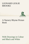 A Nursery Rhyme Picture Book With Drawings in Colour and Black and White