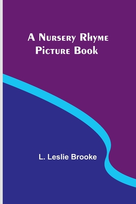 A Nursery Rhyme Picture Book - Brooke, L Leslie