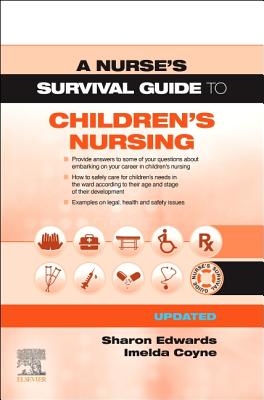 A Nurse's Survival Guide to Children's Nursing - Updated Edition - Edwards, Sharon L, Edd, Msc, RN, and Coyne, Imelda, Ma, PhD, RGN