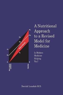 A Nutritional Approach to a Revised Model for Medicine: Is Modern Medicine Helping You? - Lonsdale, Derrick