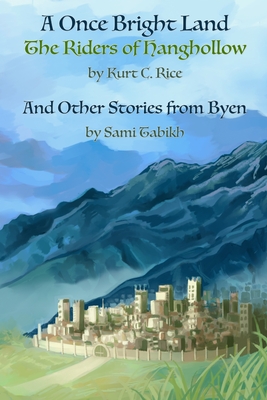 A Once Bright Land: The Riders of Hanghollow - Tabikh, Sami, and Rice, Kurt C