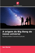 A origem do Big Bang do nosso universo