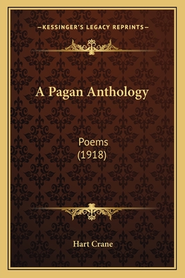 A Pagan Anthology: Poems (1918) - Crane, Hart