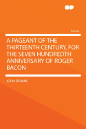A Pageant of the Thirteenth Century, for the Seven Hundredth Anniversary of Roger Bacon, Given by Columbia University;