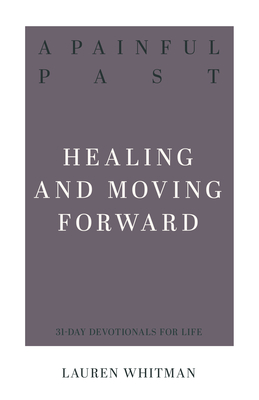 A Painful Past: Healing and Moving Forward - Whitman, Lauren