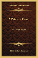 A Painter's Camp: In Three Books