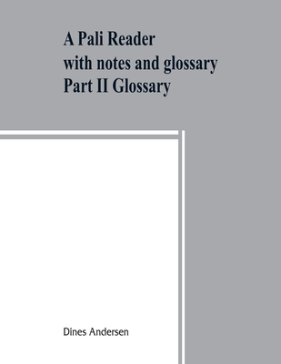 A Pali reader: with notes and glossary Part II Glossary - Andersen, Dines