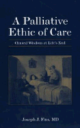 A Palliative Ethics of Care: Clinical Wisdom at Life's End