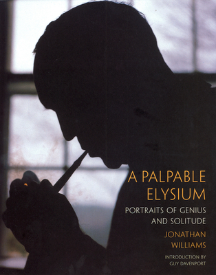 A Palpable Elysium - Williams, Jonathan, and Davenport, Guy, Professor (Introduction by)