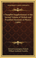 A Pamphlet Supplementary to the Second Volume of Nichols and Franklin's Elements of Physics: Containing a Revision of the Chapters on Electrostatics and Self-Induction; Together with Suggestions as to the Arrangement of Lessons in the Use of the Volume as