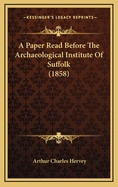 A Paper Read Before the Archaeological Institute of Suffolk (1858)