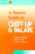 A Parent's Guide to Cleft Lip and Palate - Moller, Karlind T, and Starr, Clark, and Johnson, Sylvia