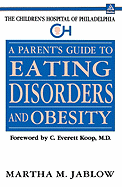 A Parent's Guide to Eating Disorders and Obesity: The Children's Hospital of Philadelphia