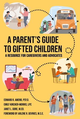 A Parent's Guide to Gifted Children - Amend Psy D, Edward R, and Kircher-Morris M a M Ed L P C, Emily, and Gore M Ed, Janet L
