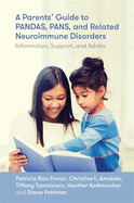 A Parents' Guide to Pandas, Pans and Related Neuroimmune Disorders Information, Support and Advice