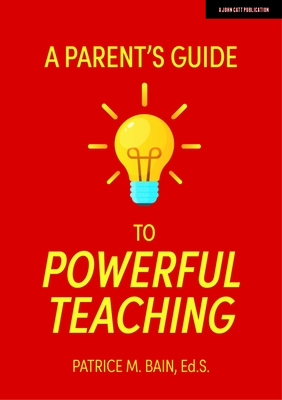 A Parent's Guide to Powerful Teaching - Bain, Patrice