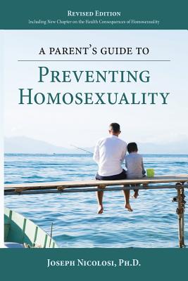 A Parent's Guide to Preventing Homosexuality - Nicolosi, Joseph