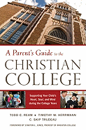 A Parent's Guide to the Christian College: Supporting Your Child's Heart, Soul, and Mind During the College Years