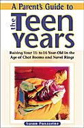 A Parent's Guide to the Teen Years: Raising Your 11- To 14-Year-Old in the Age of Chat Rooms and Naval Rings