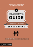 A Parent's Guide to Understanding Sex & Dating: Beyond the Birds and the Bees