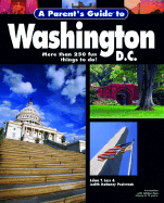 A Parent's Guide to Washington, D.C.: Friendly Advice on Touring the Nation's Capitol with Children