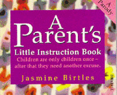A Parent's Little Instruction Book - Birtles, Jasmine