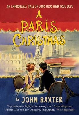 A Paris Christmas: An Improbable Tale of Good Food and True Love - Baxter, John