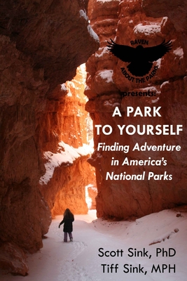 A Park to Yourself: Finding Adventure in America's National Parks - Sink M P H, Tiff, and Sink, Scott