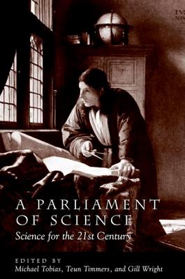 A Parliament of Science: Science for the 21st Century - Tobias, Michael (Editor), and Timmers, Teun (Editor), and Wright, Gill (Editor)