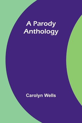 A Parody Anthology - Wells, Carolyn