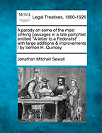 A Parody on Some of the Most Striking Passages in a Late Pamphlet Entitled "A Letter to a Federalist": With Large Additions & Improvements / By Vernon H. Quincey. - Sewall, Jonathan Mitchell