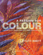 A Passion for Colour: Exploring Colour Through Paper, Print, Fabric, Thread and Stitch