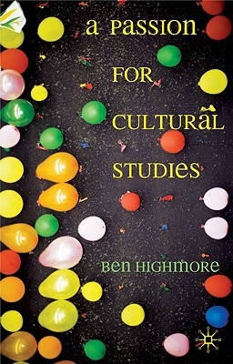 A Passion for Cultural Studies - Highmore, Ben