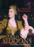 A Passion for Performance: Sarah Siddons and Her Portraitists