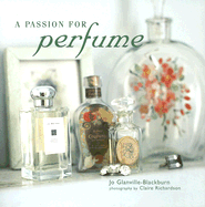 A Passion for Perfume - Glanville-Blackburn, Jo, and Richardson, Claire (Photographer)
