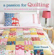 A Passion for Quilting: 35 Step-by-Step Patchwork and Quilting Projects to Stitch