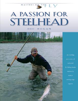 A Passion for Steelhead - Hogan, Dec