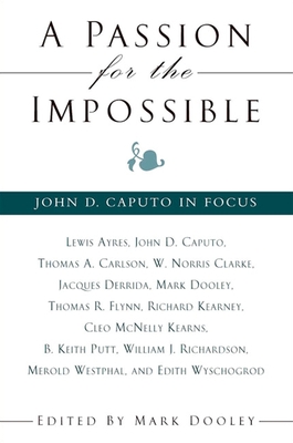 A Passion for the Impossible: John D. Caputo in Focus - Dooley, Mark (Editor)