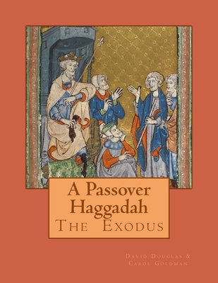 A Passover Haggadah: The Passover Exodus Story - Goldman, Carol D, and Douglas, David a