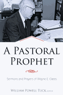 A Pastoral Prophet: Sermons and Prayers of Wayne E. Oates