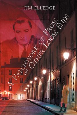A Patchwork of Prose and Other Loose Ends - Elledge, Jim