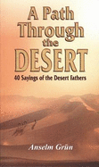 A Path through the Desert: 40 Sayings of the Desert Fathers