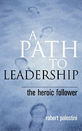 A Path to Leadership: The Heroic Follower