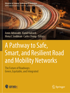 A Pathway to Safe, Smart, and Resilient Road and Mobility Networks: The Future of Roadways: Green, Equitable, and Integrated