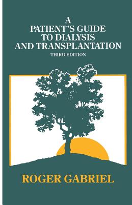 A Patient's Guide to Dialysis and Transplantation - Gabriel, J R T